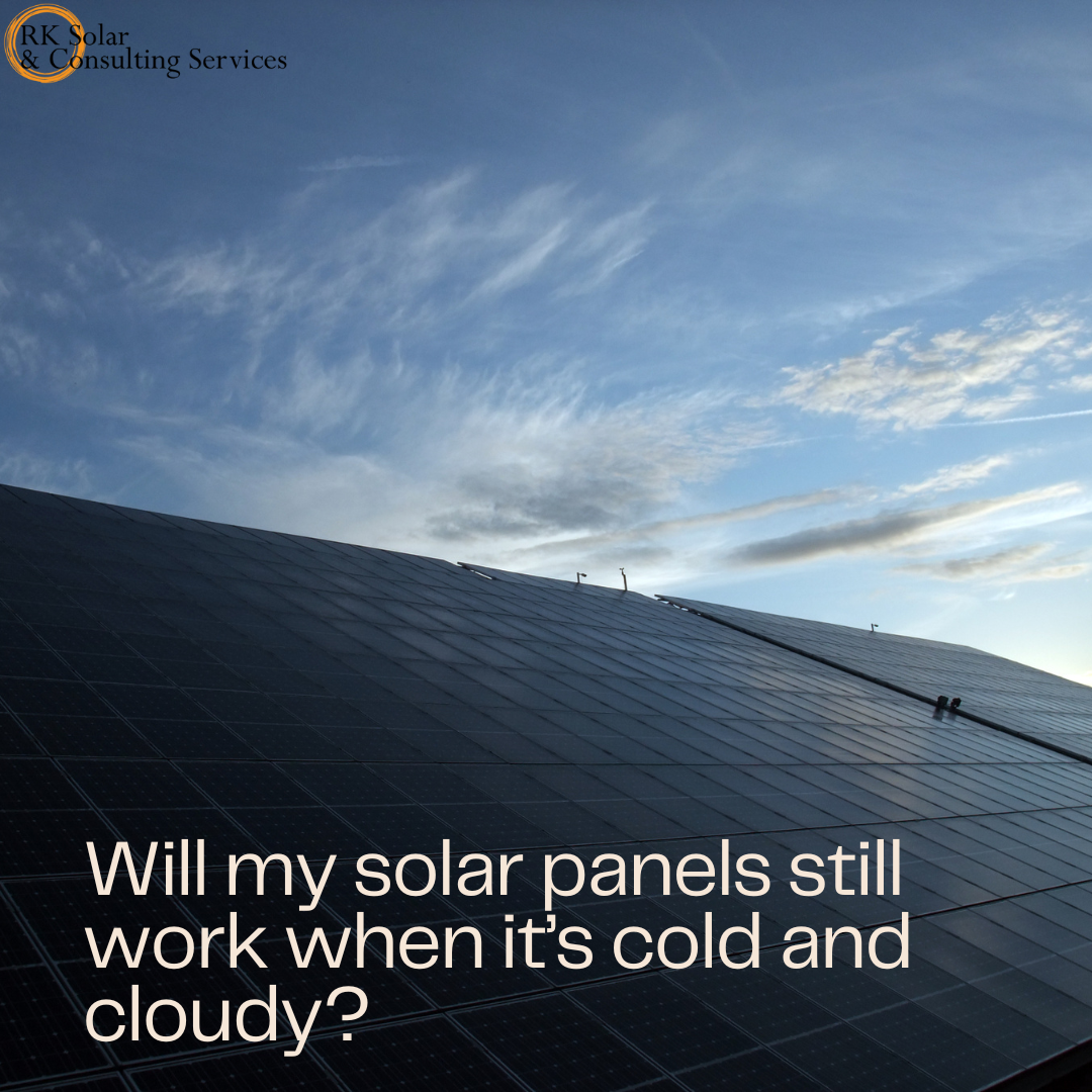 Will my solar panels still work when it’s cold and cloudy?